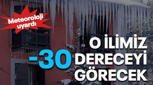 O ilimiz -30 dereceyi görecek